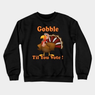 Funny Gift Happy Tureky Day Gobble til you vote us presidential election 2020 Crewneck Sweatshirt